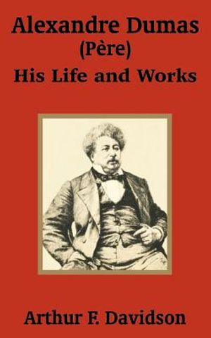 Alexandre Dumas (P&egrave;re): His Life and Works image number 0
