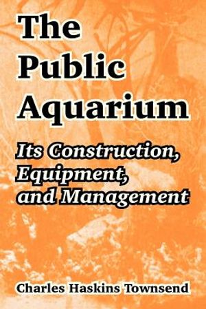 The Public Aquarium: Its Construction, Equipment, and Management image number 0