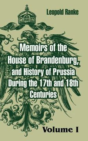Memoirs of the House of Brandenburg, and History of Prussia During the 17th and 18th Centuries: (Volume One) image number 0