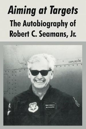 Aiming at Targets: The Autobiography of Robert C. Seamans, Jr. image number 0