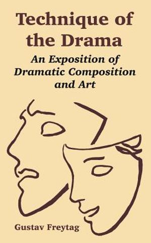 Technique of the Drama: An Exposition of Dramatic Composition and Art image number 0