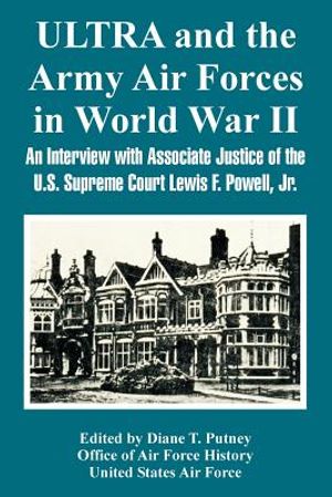 ULTRA and the Army Air Forces in World War II: An Interview with Associate Justice of the U.S. Supreme Court Lewis F. Powell, Jr. image number 0
