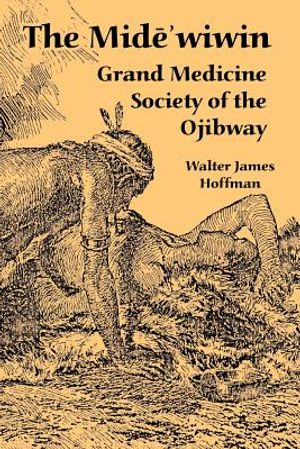 The Mide'wiwin: Grand Medicine Society of the Ojibway image number 0
