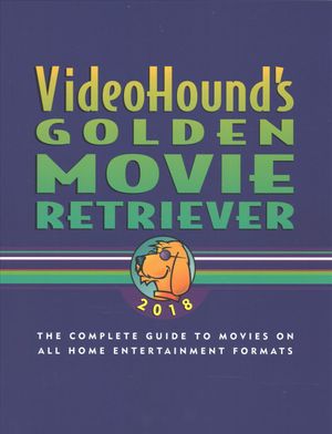 Videohound's Golden Movie Retriever 2018: The Complete Guide to Movies on Vhs, DVD, and Hi-Def Formats image number 0