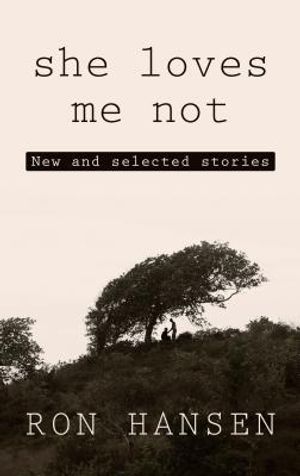 She Loves Me Not: New and Selected Stories image number 0