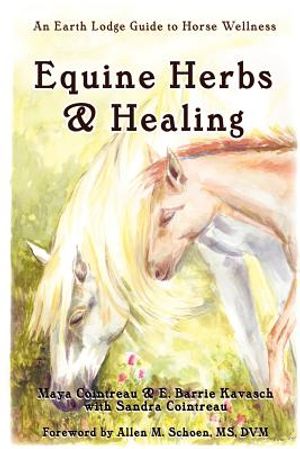 Equine Herbs & Healing: An Earth Lodge Guide to Horse Wellness image number 0