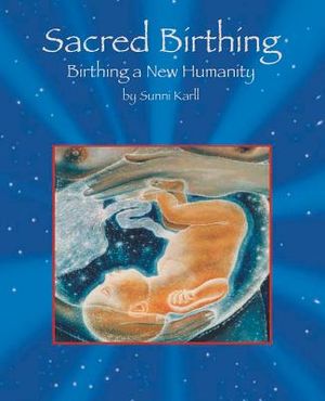 Sacred Birthing: Birthing a New Humanity image number 0