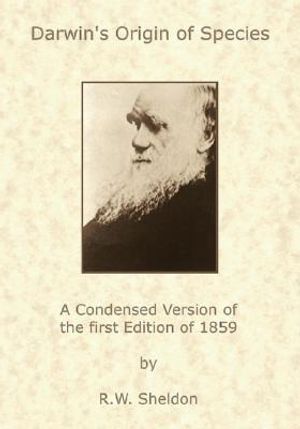 Darwin's Origin of Species: A Condensed Version of the First Edition of ...