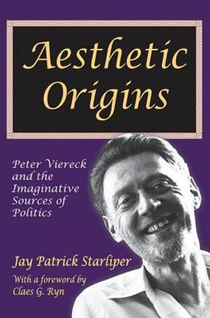 Aesthetic Origins: Peter Viereck and the Imaginative Sources of Politics image number 0