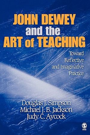 John Dewey and the Art of Teaching: Toward Reflective and Imaginative Practice image number 0