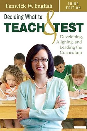 Deciding What to Teach & Test: Developing, Aligning, and Leading the Curriculum image number 0