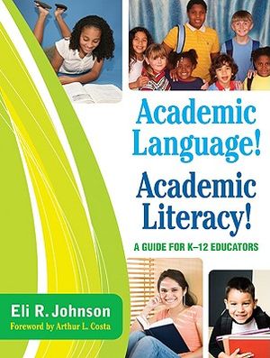 Academic Language! Academic Literacy!: A Guide for K-12 Educators image number 0