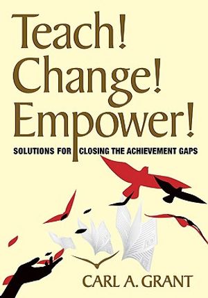 Teach! Change! Empower!: Solutions for Closing the Achievement Gaps image number 0