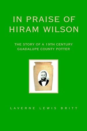 In Praise of Hiram Wilson: The Story of a 19th Century Guadalupe County Potter image number 0