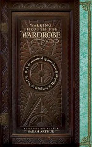 Walking Through the Wardrobe: A Devotional Quest Into the Lion, the Witch, and the Wardrobe image number 0