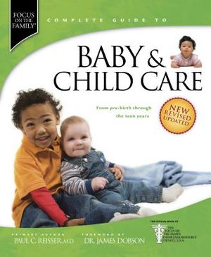 Focus on the Family Complete Guide to Baby & Child Care: From Pre-Birth Through the Teen Years image number 0