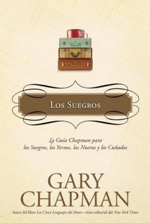 Los Suegros: La Guia Chapman Para los Suegros, los Yernos, las Nueras y los Cunados image number 0