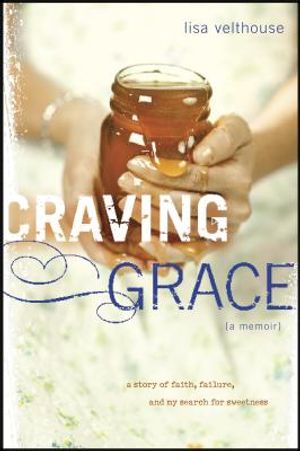 Craving Grace: A Story of Faith, Failure, and My Search for Sweetness image number 0
