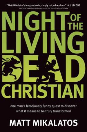Night of the Living Dead Christian: One Man S Ferociously Funny Quest to Discover What It Means to Be Truly Transformed image number 0