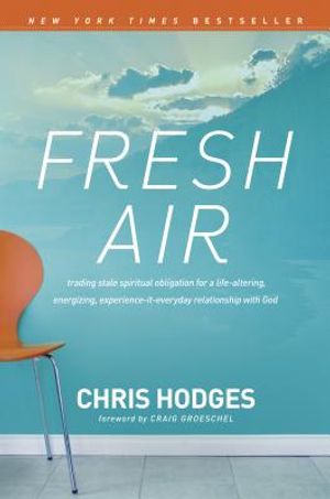 Fresh Air: Trading Stale Spiritual Obligation for a Life-Altering, Energizing, Experience-It-Everyday Relationship with God image number 0