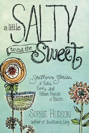 A Little Salty to Cut the Sweet: Southern Stories of Faith, Family, and Fifteen Pounds of Bacon image number 0