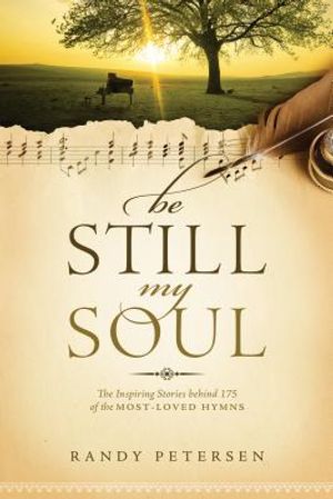Be Still, My Soul: The Inspiring Stories Behind 175 of the Most-Loved Hymns image number 0