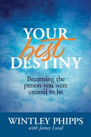 Your Best Destiny: Becoming the Person You Were Created to Be image number 0