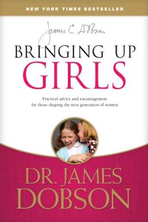 Bringing Up Girls: Practical Advice and Encouragement for Those Shaping the Next Generation of Women image number 0