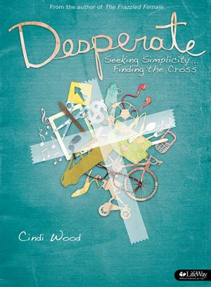 Desperate - Bible Study Book: Seeking Simplicity ... Finding the Cross image number 0