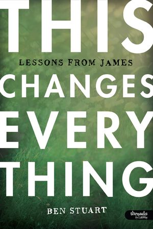 This Changes Everything - Bible Study Book: Lessons from James image number 0