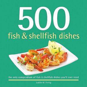 500 Fish & Shellfish Dishes: The Only Compendium of Fish & Shellfish Dishes You'll Ever Need image number 0