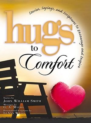 Hugs to Comfort: Stories, Sayings and Scriptures to Encourage and Inspire the Heart image number 0