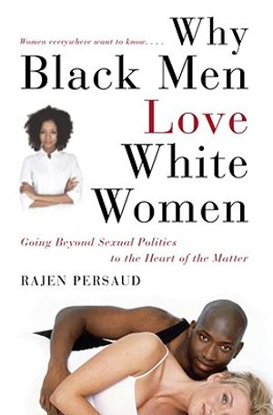 Why Black Men Love White Women: Going Beyond Sexual Politics to the Heart of the Matter image number 0