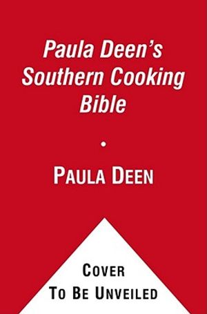 Paula Deen's Southern Cooking Bible: The New Classic Guide to Delicious Dishes with More Than 300 Recipes image number 0