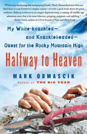 Halfway to Heaven: My White-Knuckled--And Knuckleheaded--Quest for the Rocky Mountain High image number 0