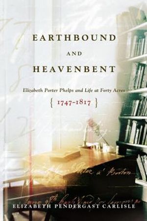 Earthbound and Heavenbent: Elizabeth Porter Phelps and Life at Forty Acres (1747-1817) image number 0