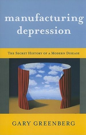 Manufacturing Depression: The Secret History of a Modern Disease image number 0