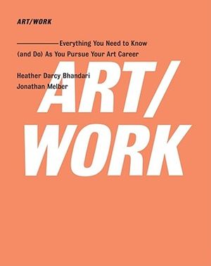 Art/Work: Everything You Need to Know (and Do) as You Pursue Your Art Career image number 0