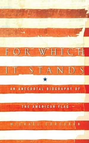 For Which It Stands: An Anecdotal Biography of the American Flag image number 0