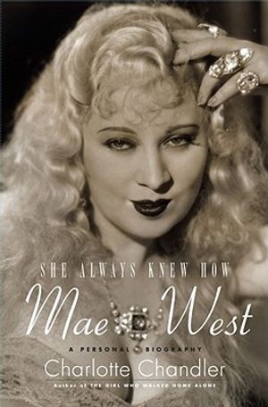 She Always Knew How: Mae West, a Personal Biography image number 0