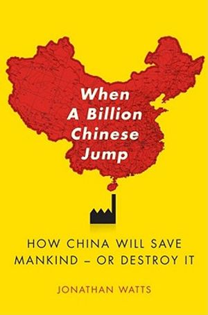 When a Billion Chinese Jump: How China Will Save Mankind -- Or Destroy It image number 0
