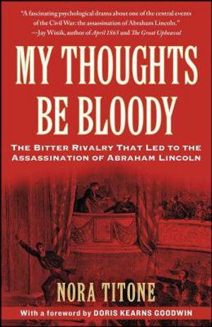 My Thoughts Be Bloody: The Bitter Rivalry That Led to the Assassination of Abraham Lincoln image number 0