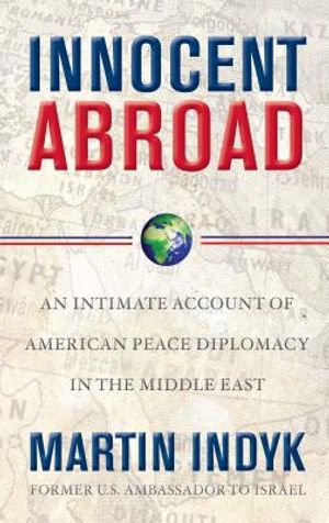 Innocent Abroad: An Intimate Account of American Peace Diplomacy in the Middle East image number 0
