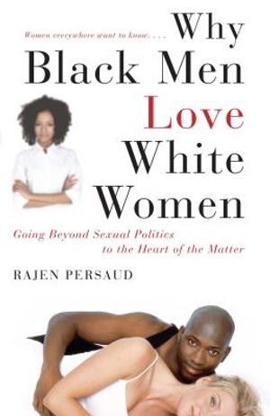 Why Black Men Love White Women: Going Beyond Sexual Politics to the Heart of the Matter image number 0