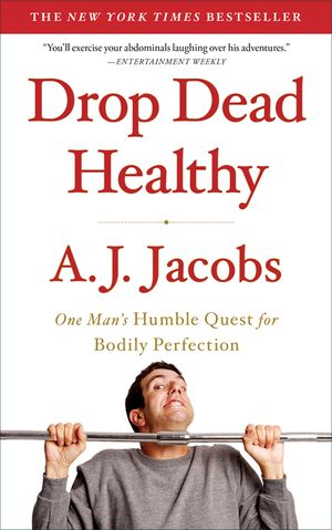 Drop Dead Healthy: One Man's Humble Quest for Bodily Perfection image number 0