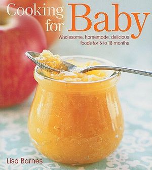 Cooking for Baby: Wholesome, Homemade, Delicious Foods for 6 to 18 Months image number 0