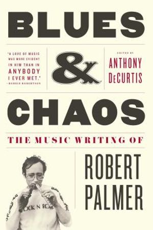 Blues & Chaos: The Music Writing of Robert Palmer image number 0