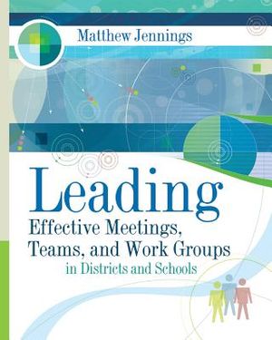 Leading Effective Meetings, Teams, and Work Groups in Districts and Schools: ASCD image number 0