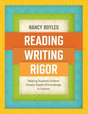 Reading, Writing, and Rigor: Helping Students Achieve Greater Depth of Knowledge in Literacy image number 0