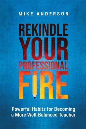 Rekindle Your Professional Fire: Powerful Habits for Becoming a More Well-Balanced Teacher image number 0